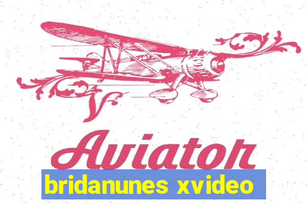 bridanunes xvideo