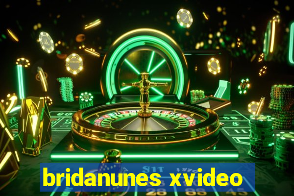 bridanunes xvideo