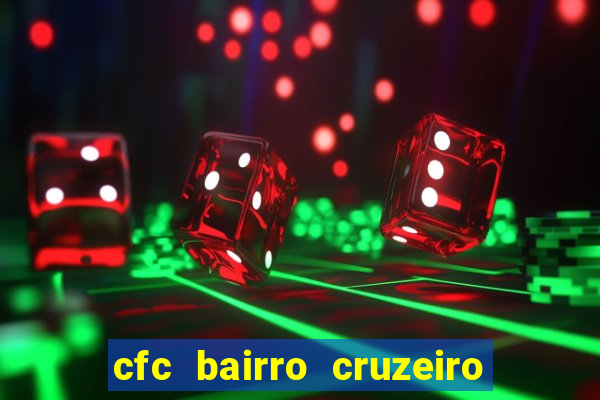 cfc bairro cruzeiro caxias do sul