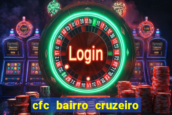 cfc bairro cruzeiro caxias do sul