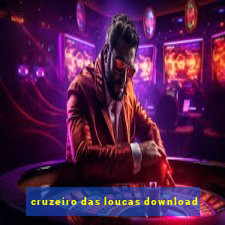 cruzeiro das loucas download