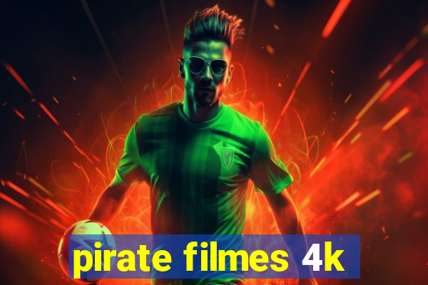 pirate filmes 4k