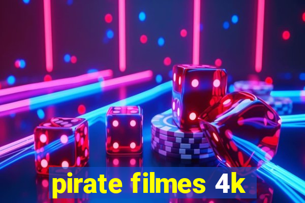 pirate filmes 4k