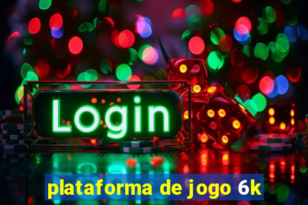 plataforma de jogo 6k