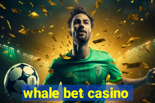 whale bet casino