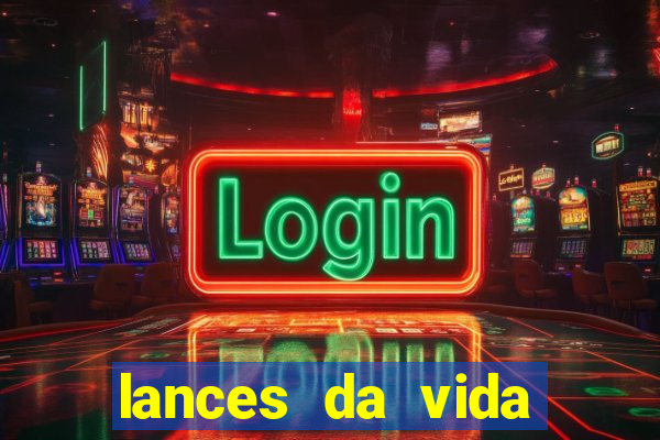 lances da vida assistir online