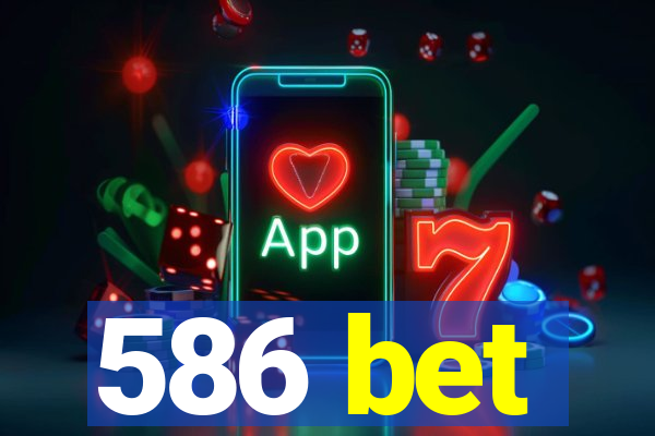 586 bet