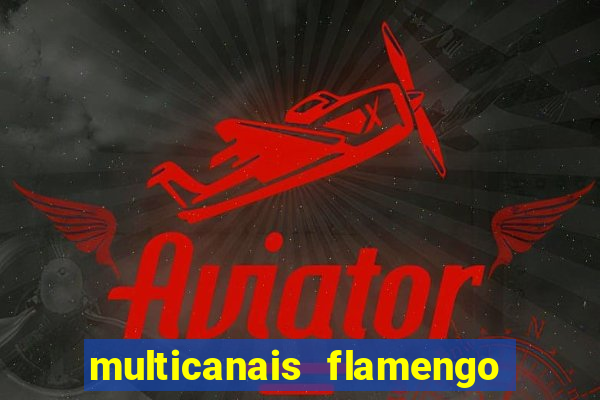 multicanais flamengo e corinthians