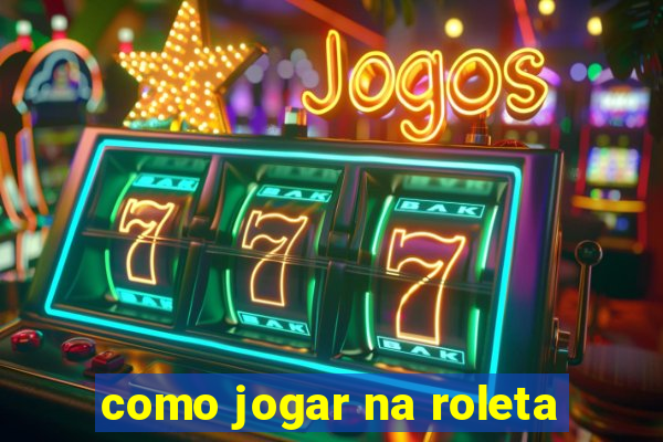 como jogar na roleta