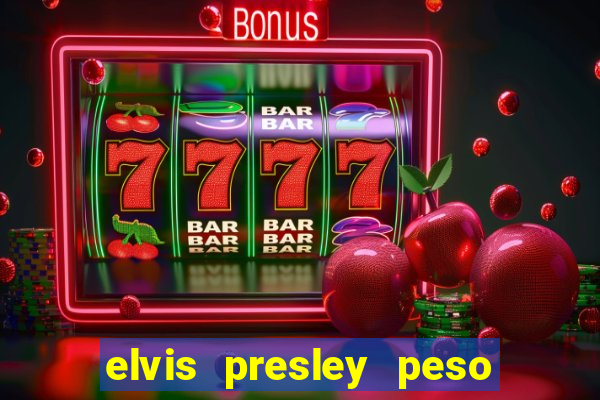 elvis presley peso e altura