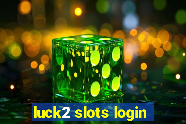 luck2 slots login