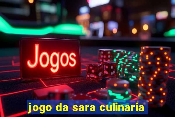 jogo da sara culinaria