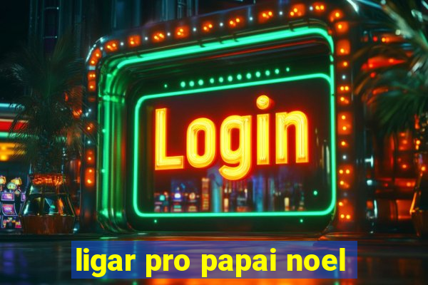 ligar pro papai noel