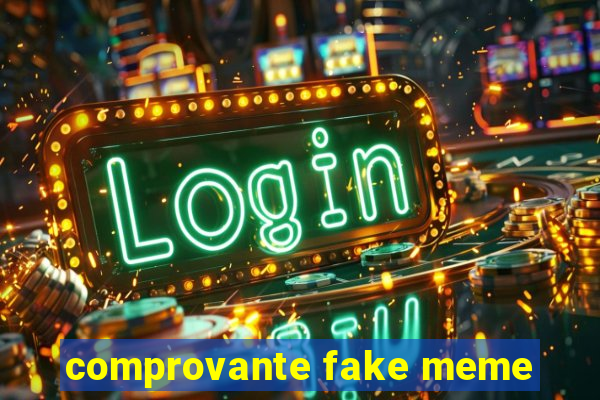 comprovante fake meme