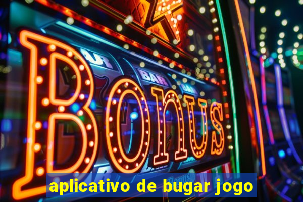 aplicativo de bugar jogo