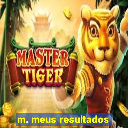 m. meus resultados