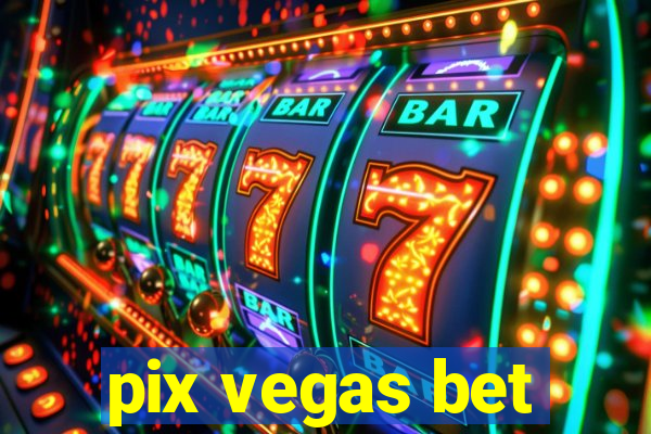 pix vegas bet