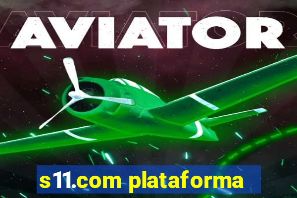 s11.com plataforma