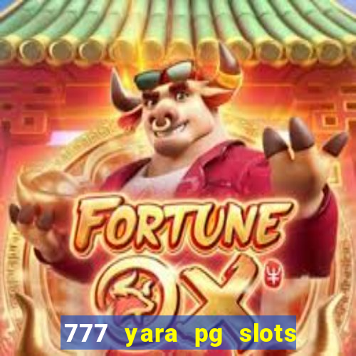 777 yara pg slots paga mesmo