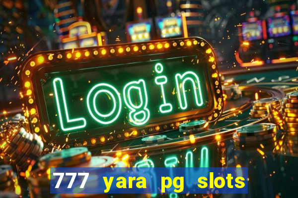 777 yara pg slots paga mesmo