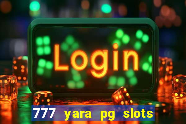 777 yara pg slots paga mesmo