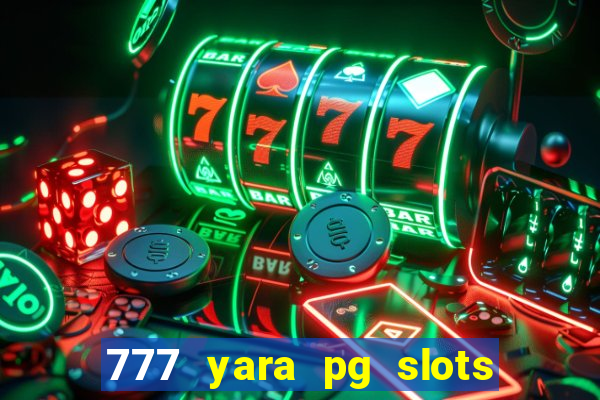 777 yara pg slots paga mesmo