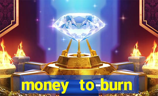 money to-burn system pt br