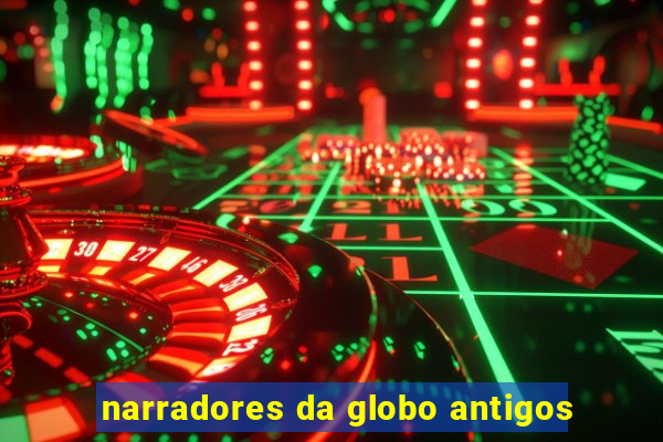 narradores da globo antigos