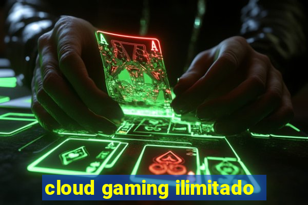 cloud gaming ilimitado