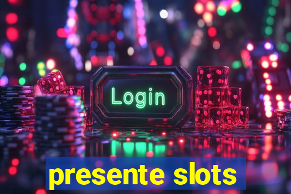 presente slots