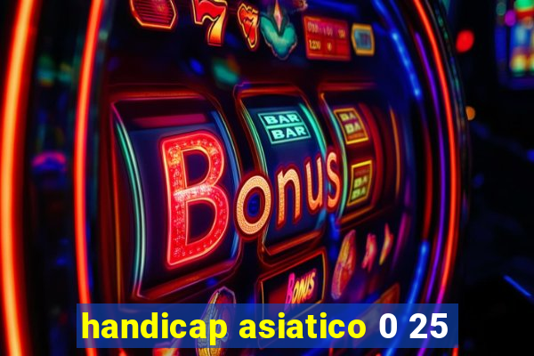 handicap asiatico 0 25