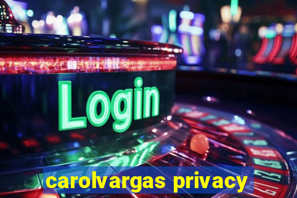 carolvargas privacy