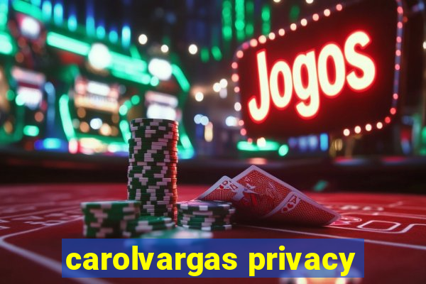 carolvargas privacy