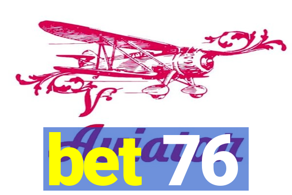 bet 76