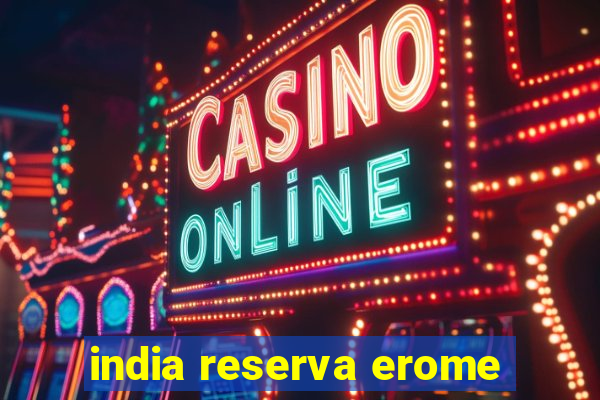 india reserva erome