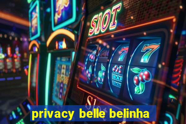 privacy belle belinha