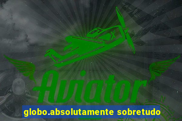 globo.absolutamente sobretudo