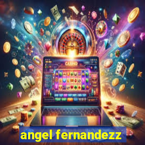 angel fernandezz