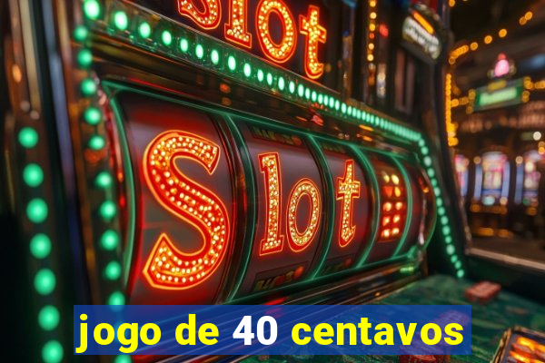 jogo de 40 centavos