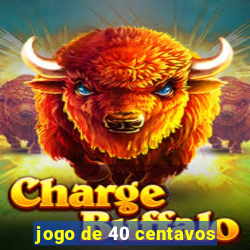 jogo de 40 centavos