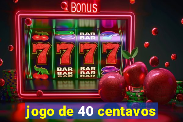 jogo de 40 centavos