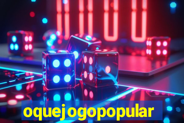 oquejogopopular