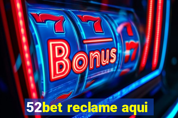 52bet reclame aqui