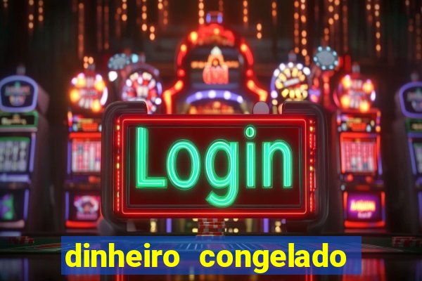 dinheiro congelado na plataforma de jogos