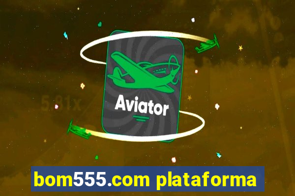 bom555.com plataforma