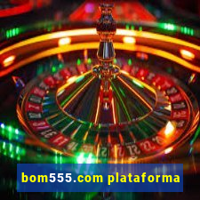 bom555.com plataforma