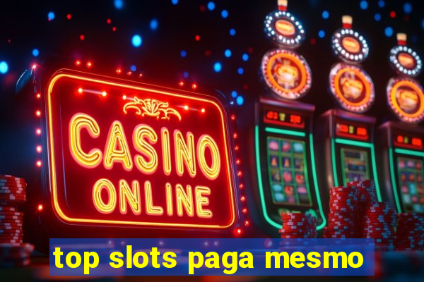 top slots paga mesmo