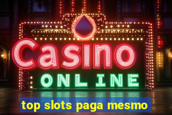 top slots paga mesmo