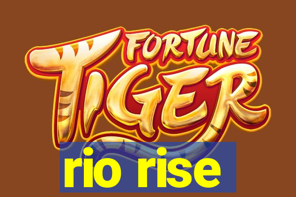 rio rise