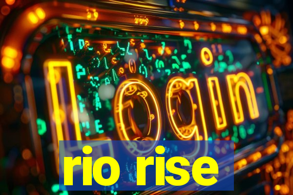 rio rise